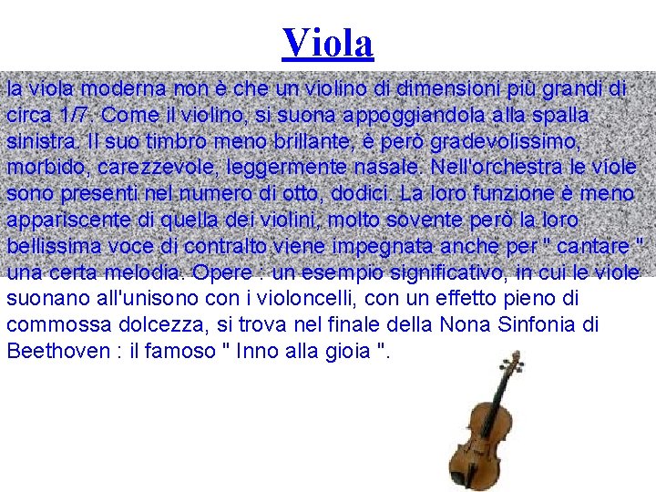 Viola la viola moderna non è che un violino di dimensioni più grandi di