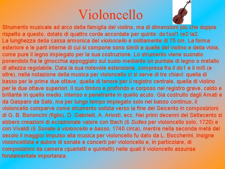 Violoncello Strumento musicale ad arco della famiglia del violino, ma di dimensioni più che