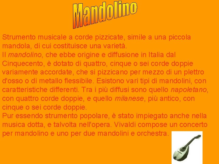 Strumento musicale a corde pizzicate, simile a una piccola mandola, di cui costituisce una