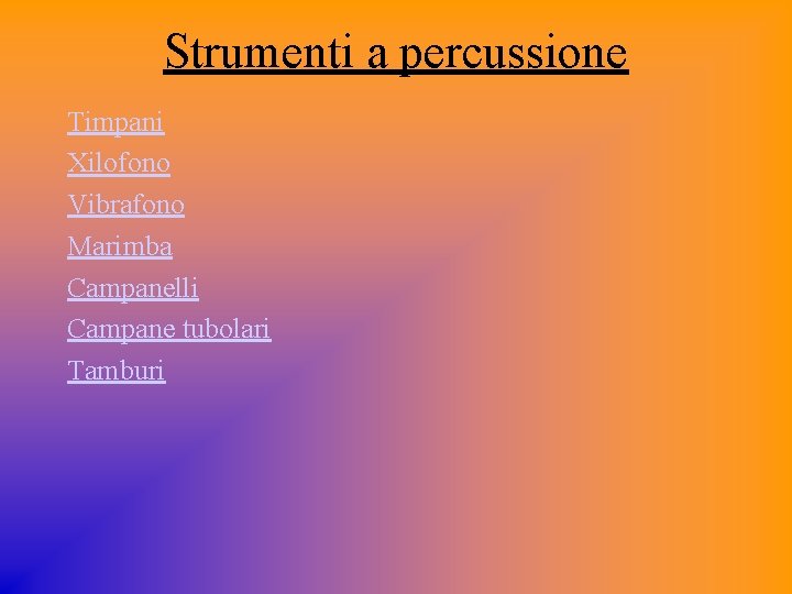 Strumenti a percussione Timpani Xilofono Vibrafono Marimba Campanelli Campane tubolari Tamburi 