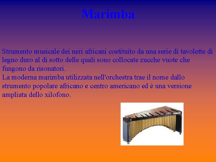 Marimba Strumento musicale dei neri africani costituito da una serie di tavolette di legno