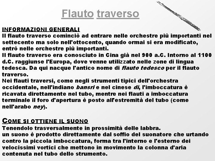 Flauto traverso INFORMAZIONI GENERALI Il flauto traverso cominciò ad entrare nelle orchestre più importanti