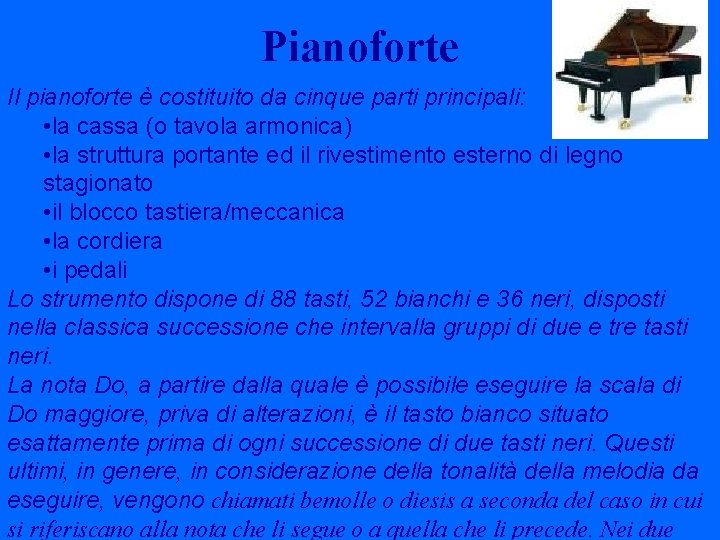 Pianoforte Il pianoforte è costituito da cinque parti principali: • la cassa (o tavola