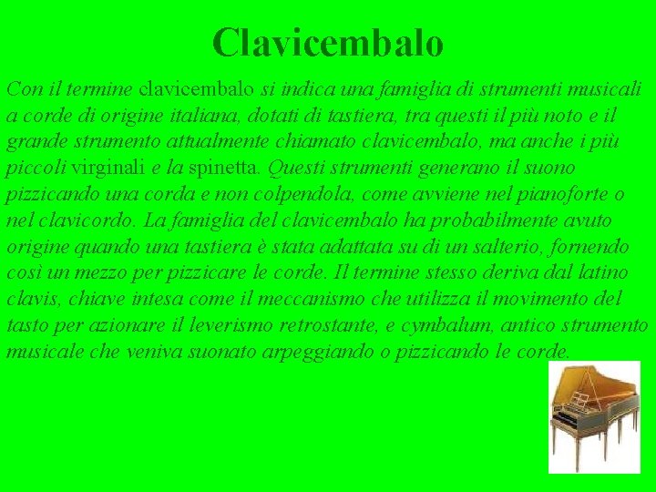 Clavicembalo Con il termine clavicembalo si indica una famiglia di strumenti musicali a corde