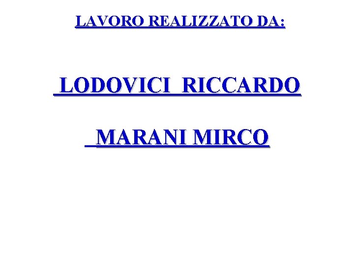 LAVORO REALIZZATO DA: LODOVICI RICCARDO MARANI MIRCO 