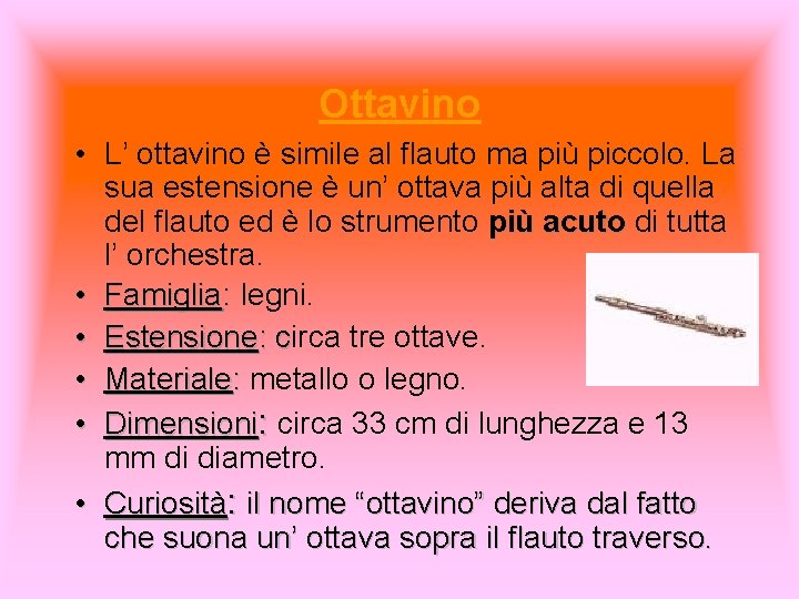 Ottavino • L’ ottavino è simile al flauto ma più piccolo. La sua estensione