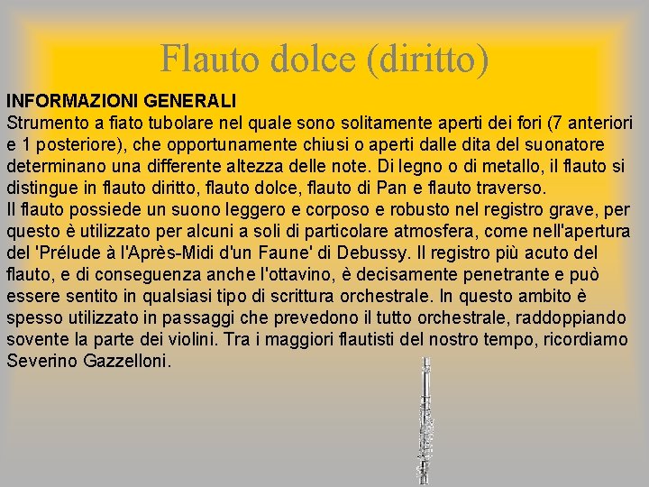 Flauto dolce (diritto) INFORMAZIONI GENERALI Strumento a fiato tubolare nel quale sono solitamente aperti