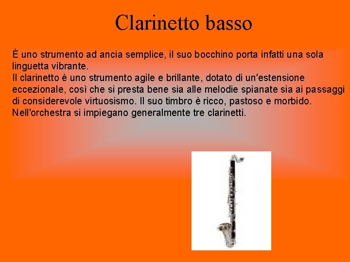 Clarinetto basso È uno strumento ad ancia semplice, il suo bocchino porta infatti una Clarinetto basso È uno strumento ad ancia semplice, il suo bocchino porta infatti una