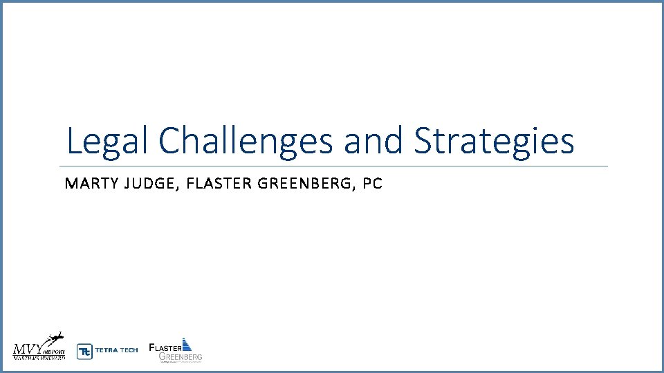 Legal Challenges and Strategies MARTY JUDGE, FLASTER GREENBERG, PC 