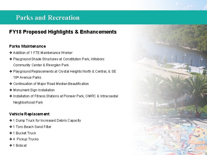Parks and Recreation FY 18 Proposed Highlights & Enhancements Parks Maintenance v Addition of