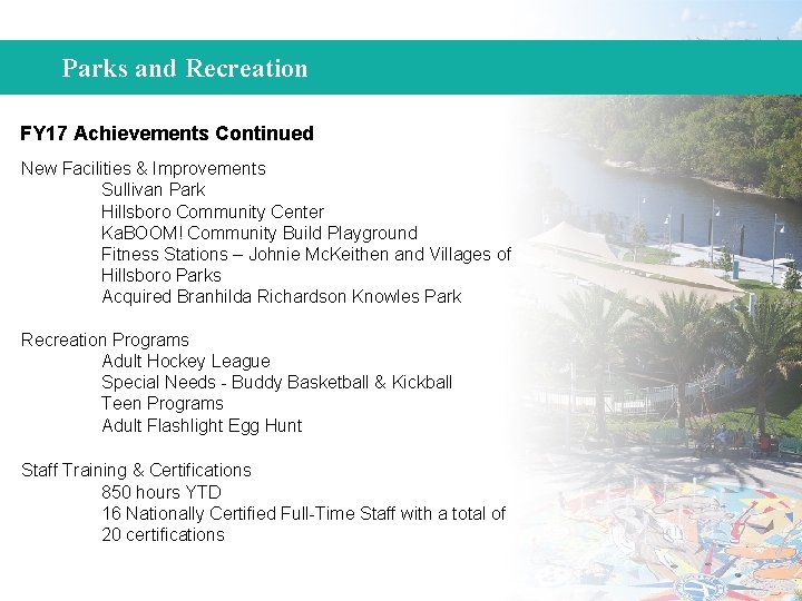 Parks and Recreation FY 17 Achievements Continued New Facilities & Improvements Sullivan Park Hillsboro