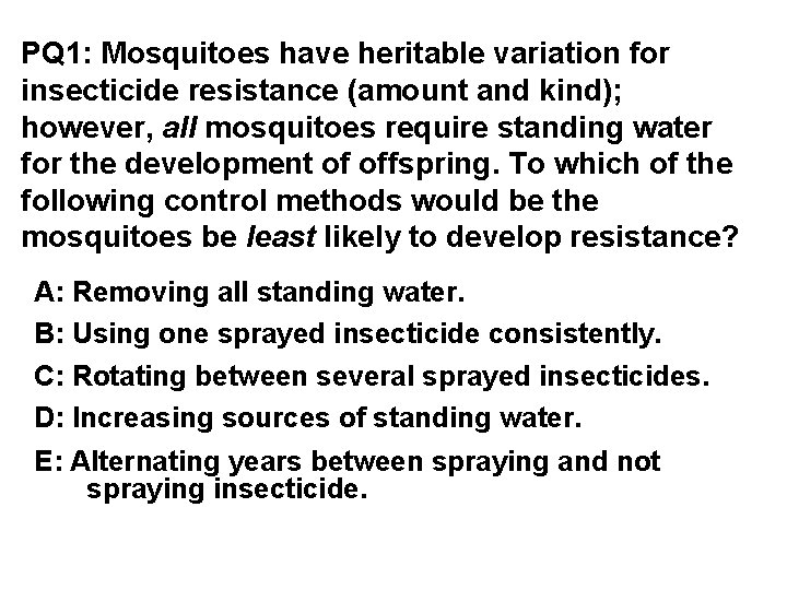 PQ 1: Mosquitoes have heritable variation for insecticide resistance (amount and kind); however, all