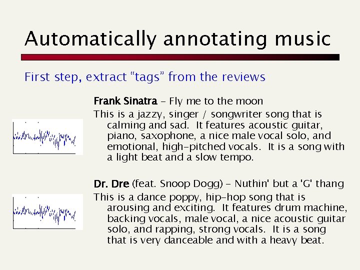 Automatically annotating music First step, extract “tags” from the reviews Frank Sinatra - Fly