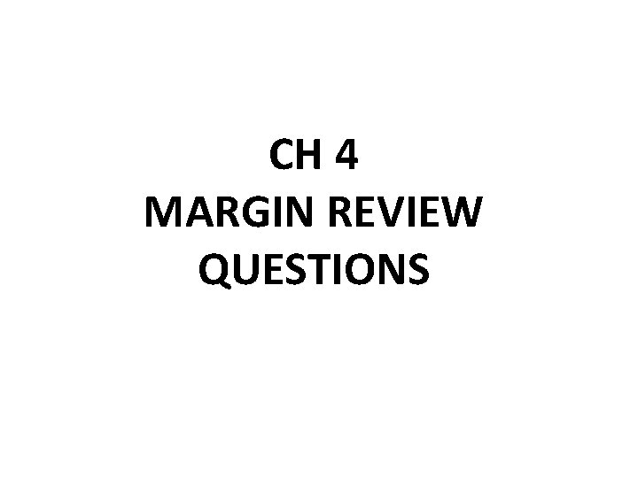 CH 4 MARGIN REVIEW QUESTIONS 