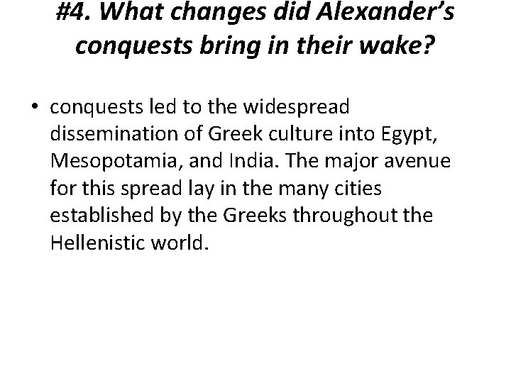 #4. What changes did Alexander’s conquests bring in their wake? • conquests led to