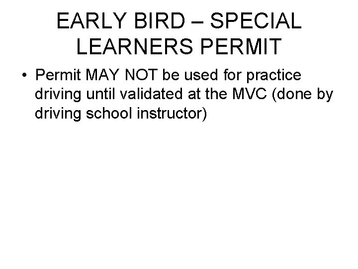 EARLY BIRD – SPECIAL LEARNERS PERMIT • Permit MAY NOT be used for practice EARLY BIRD – SPECIAL LEARNERS PERMIT • Permit MAY NOT be used for practice