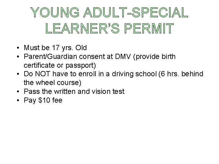 YOUNG ADULT-SPECIAL LEARNER’S PERMIT • Must be 17 yrs. Old • Parent/Guardian consent at YOUNG ADULT-SPECIAL LEARNER’S PERMIT • Must be 17 yrs. Old • Parent/Guardian consent at