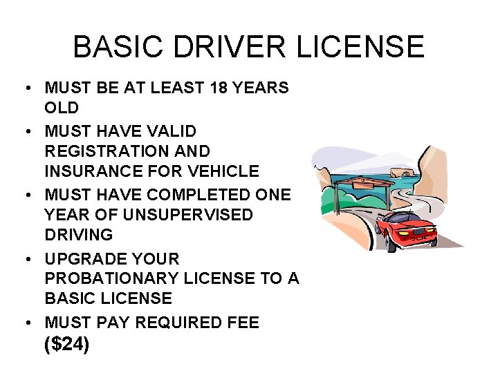 BASIC DRIVER LICENSE • MUST BE AT LEAST 18 YEARS OLD • MUST HAVE BASIC DRIVER LICENSE • MUST BE AT LEAST 18 YEARS OLD • MUST HAVE