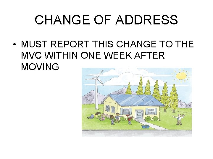 CHANGE OF ADDRESS • MUST REPORT THIS CHANGE TO THE MVC WITHIN ONE WEEK CHANGE OF ADDRESS • MUST REPORT THIS CHANGE TO THE MVC WITHIN ONE WEEK