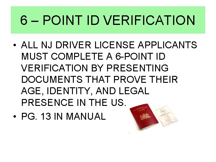 6 – POINT ID VERIFICATION • ALL NJ DRIVER LICENSE APPLICANTS MUST COMPLETE A 6 – POINT ID VERIFICATION • ALL NJ DRIVER LICENSE APPLICANTS MUST COMPLETE A