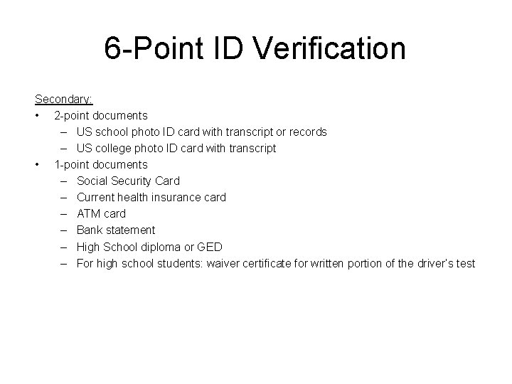 6 -Point ID Verification Secondary: • 2 -point documents – US school photo ID 6 -Point ID Verification Secondary: • 2 -point documents – US school photo ID