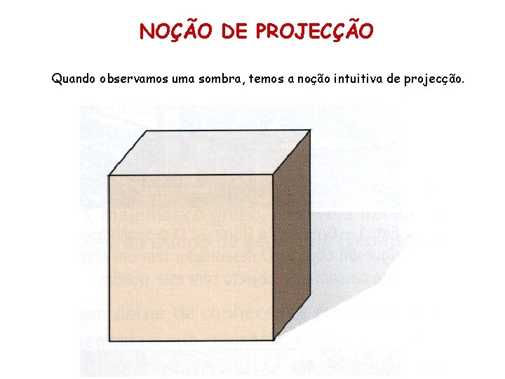 NOÇÃO DE PROJECÇÃO Quando observamos uma sombra, temos a noção intuitiva de projecção. NOÇÃO DE PROJECÇÃO Quando observamos uma sombra, temos a noção intuitiva de projecção.