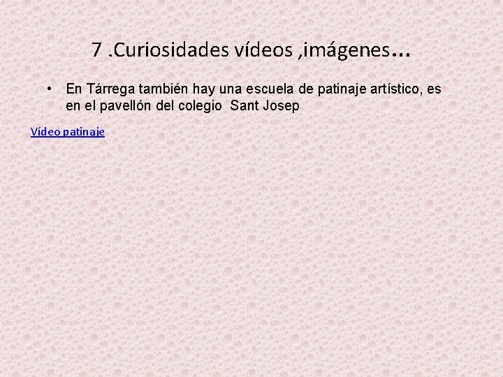 7. Curiosidades vídeos , imágenes… • En Tárrega también hay una escuela de patinaje