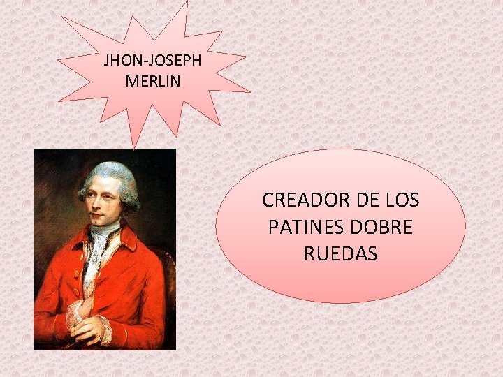 JHON-JOSEPH MERLIN CREADOR DE LOS PATINES DOBRE RUEDAS 
