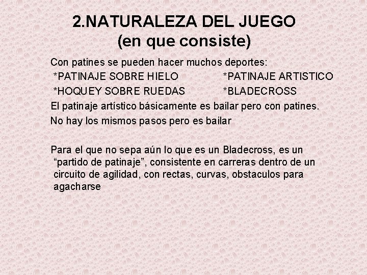 2. NATURALEZA DEL JUEGO (en que consiste) Con patines se pueden hacer muchos deportes: