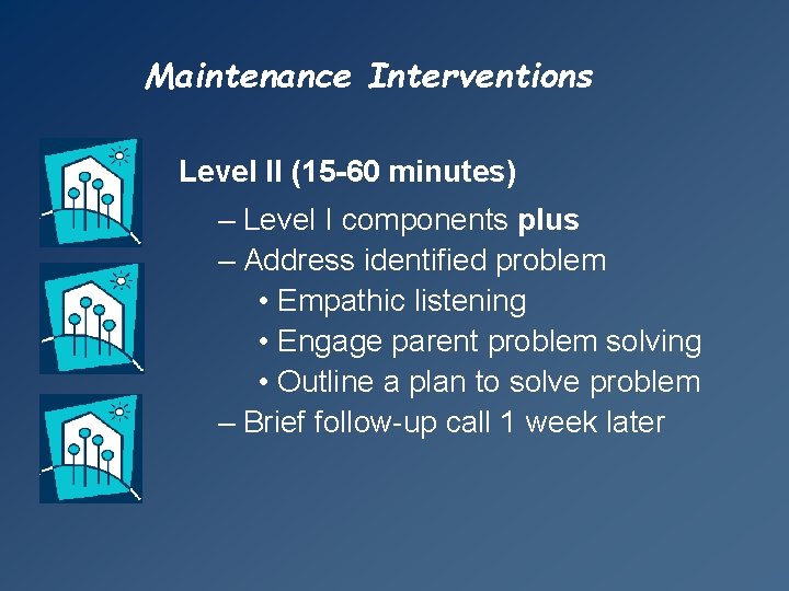 Maintenance Interventions Level II (15 -60 minutes) – Level I components plus – Address