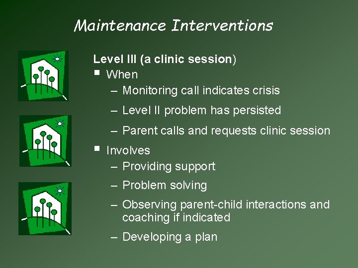 Maintenance Interventions Level III (a clinic session) § When – Monitoring call indicates crisis