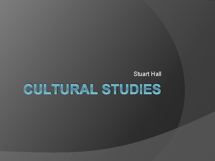 Stuart Hall CULTURAL STUDIES 