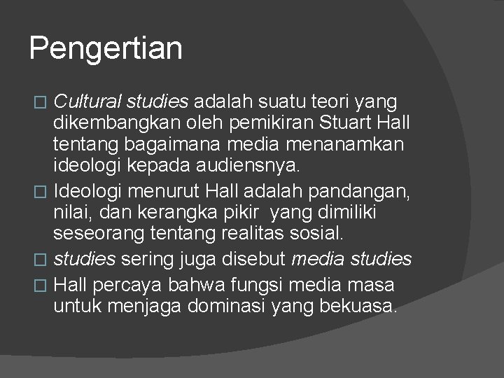 Pengertian Cultural studies adalah suatu teori yang dikembangkan oleh pemikiran Stuart Hall tentang bagaimana