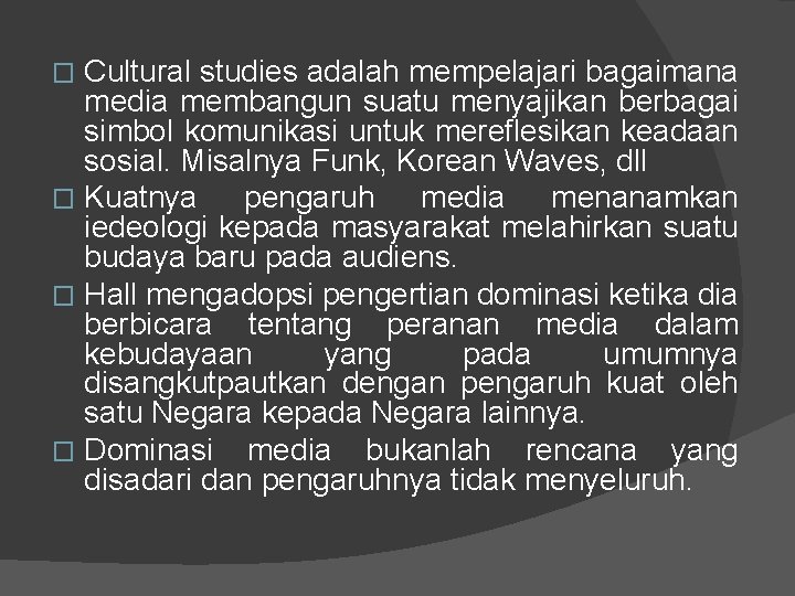 Cultural studies adalah mempelajari bagaimana media membangun suatu menyajikan berbagai simbol komunikasi untuk mereflesikan