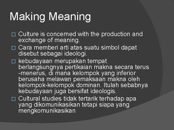 Making Meaning Culture is concerned with the production and exchange of meaning. � Cara