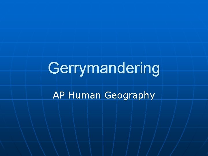 Gerrymandering AP Human Geography Gerrymandering AP Human Geography