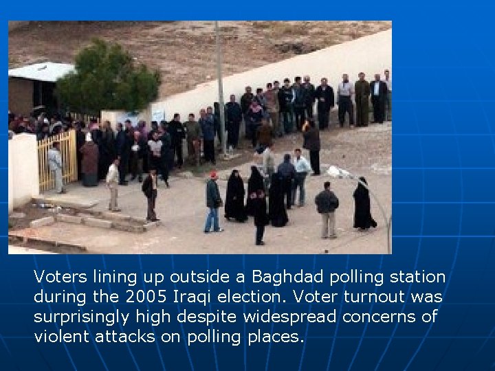 Voters lining up outside a Baghdad polling station during the 2005 Iraqi election. Voter Voters lining up outside a Baghdad polling station during the 2005 Iraqi election. Voter