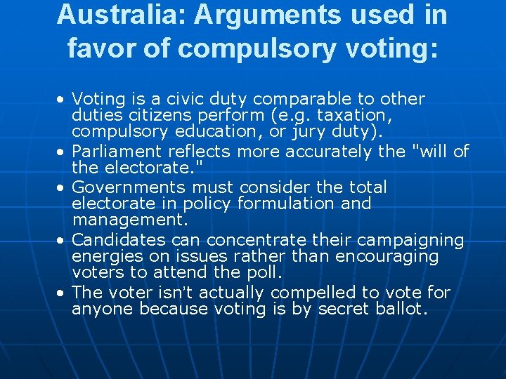 Australia: Arguments used in favor of compulsory voting: • Voting is a civic duty Australia: Arguments used in favor of compulsory voting: • Voting is a civic duty