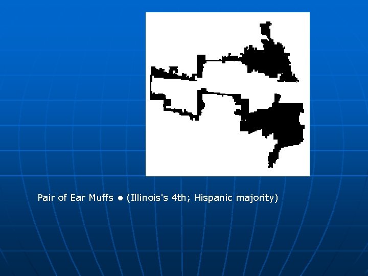Pair of Ear Muffs • (Illinois's 4 th; Hispanic majority) Pair of Ear Muffs • (Illinois's 4 th; Hispanic majority)