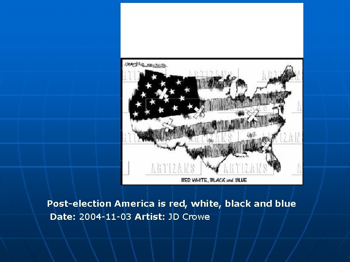 Post-election America is red, white, black and blue Date: 2004 -11 -03 Artist: JD Post-election America is red, white, black and blue Date: 2004 -11 -03 Artist: JD