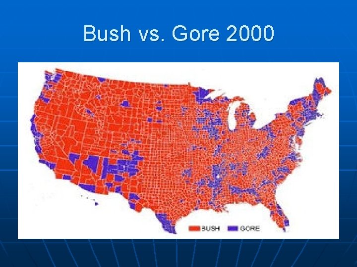 Bush vs. Gore 2000 Bush vs. Gore 2000