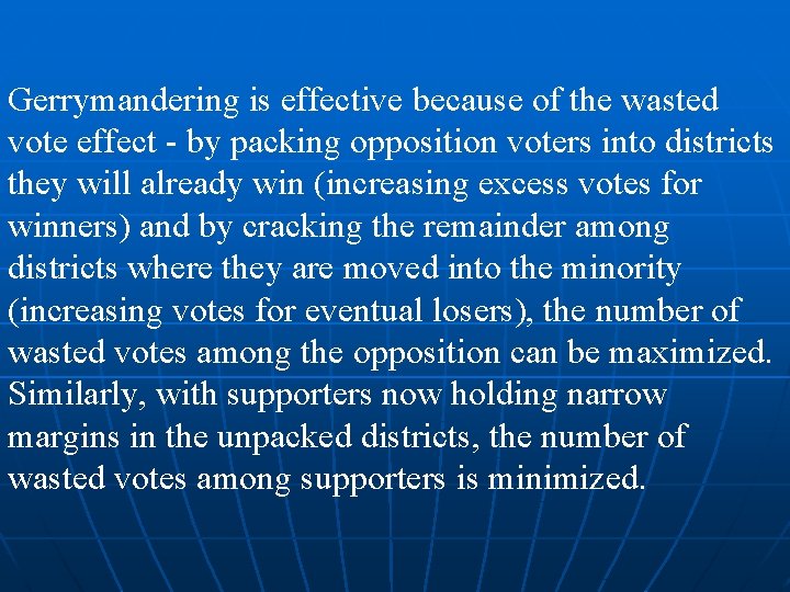Gerrymandering is effective because of the wasted vote effect - by packing opposition voters Gerrymandering is effective because of the wasted vote effect - by packing opposition voters