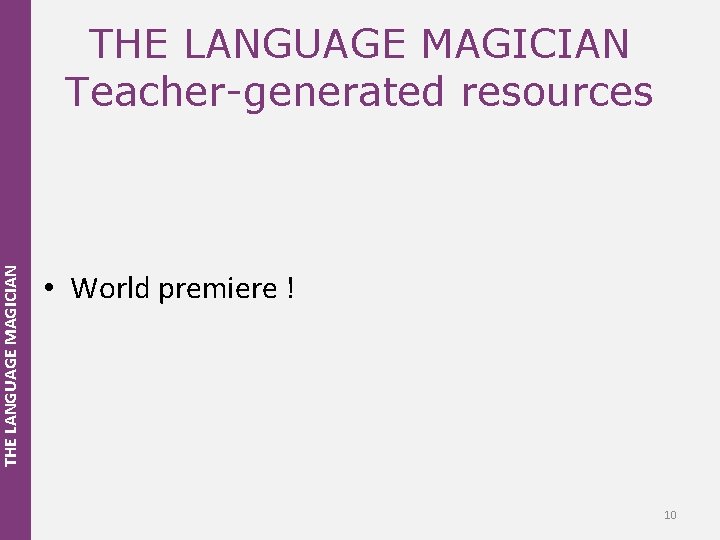 THE LANGUAGE MAGICIAN Teacher-generated resources • World premiere ! 10 