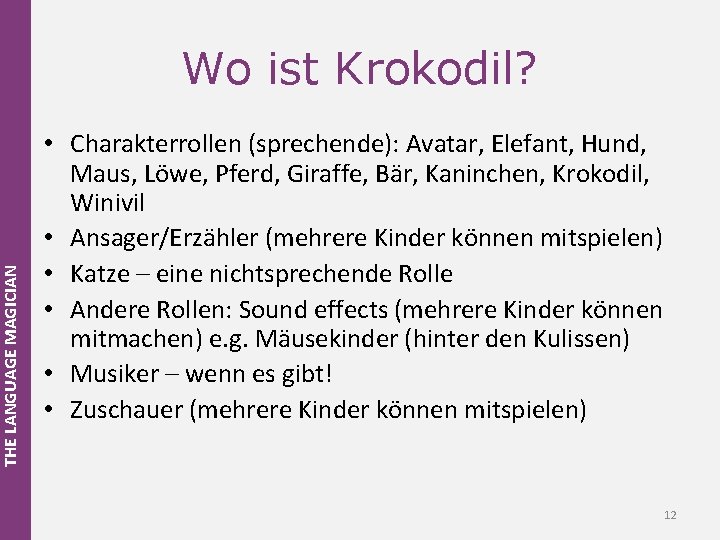 THE LANGUAGE MAGICIAN Wo ist Krokodil? • Charakterrollen (sprechende): Avatar, Elefant, Hund, Maus, Löwe,