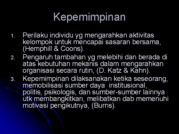 Kepemimpinan 1. 2. 3. Perilaku individu yg mengarahkan aktivitas kelompok untuk mencapai sasaran bersama,