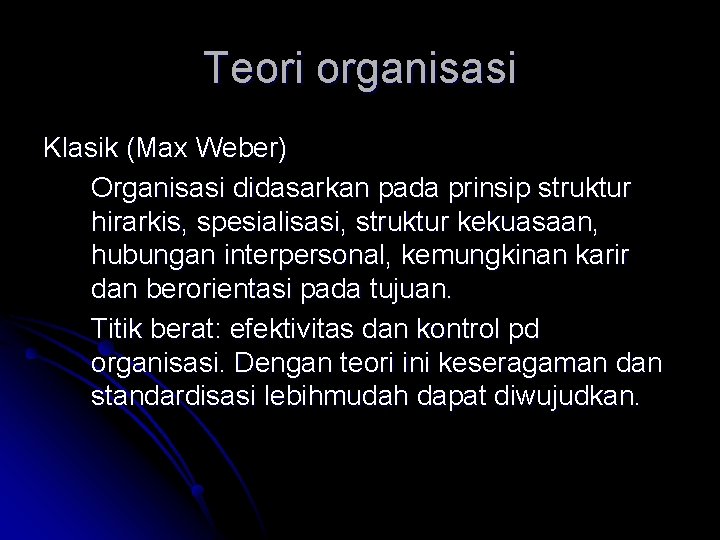 Teori organisasi Klasik (Max Weber) Organisasi didasarkan pada prinsip struktur hirarkis, spesialisasi, struktur kekuasaan,