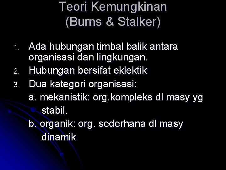 Teori Kemungkinan (Burns & Stalker) 1. 2. 3. Ada hubungan timbal balik antara organisasi