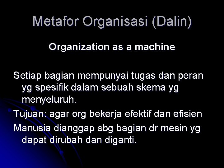 Metafor Organisasi (Dalin) Organization as a machine Setiap bagian mempunyai tugas dan peran yg