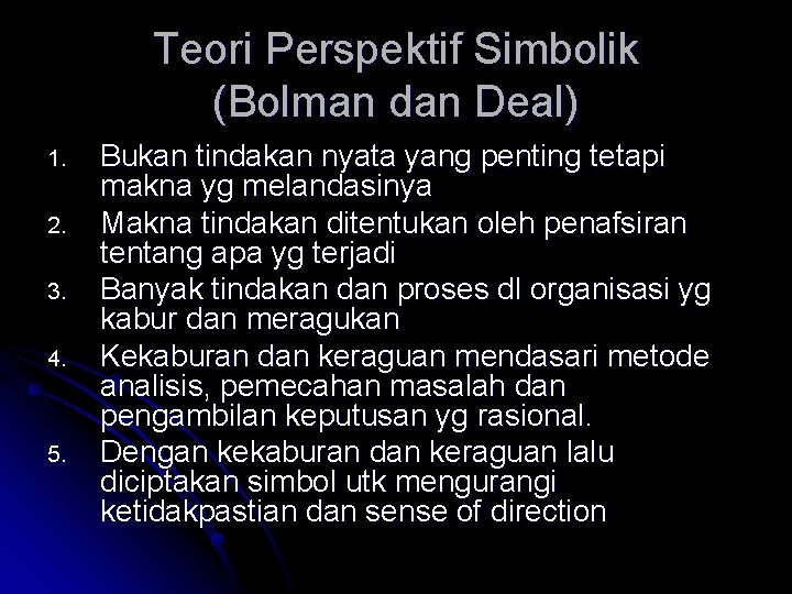 Teori Perspektif Simbolik (Bolman dan Deal) 1. 2. 3. 4. 5. Bukan tindakan nyata