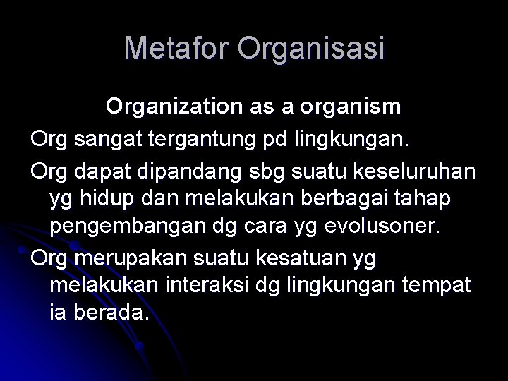 Metafor Organisasi Organization as a organism Org sangat tergantung pd lingkungan. Org dapat dipandang